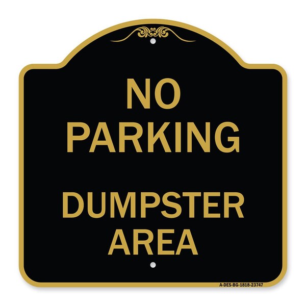 Designer Series Sign No Parking Dumpster Area, Black & Gold Aluminum Sign, 18" x 18", BG-1818-23747